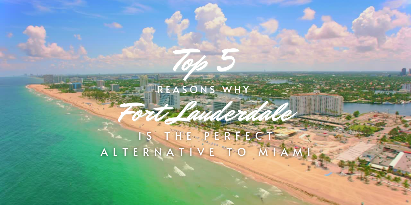 Top 5 Reasons why Fort Lauderdale is Better than Miami